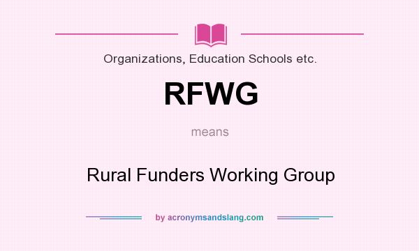 What does RFWG mean? It stands for Rural Funders Working Group