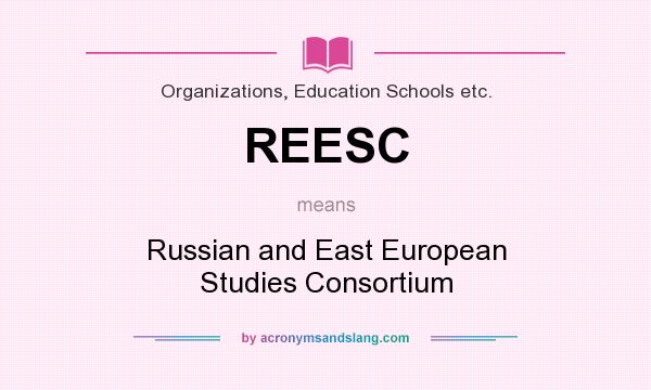 What does REESC mean? It stands for Russian and East European Studies Consortium