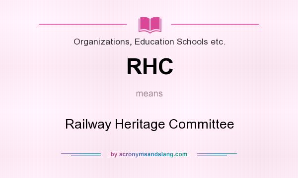 What does RHC mean? It stands for Railway Heritage Committee