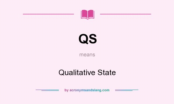 What does QS mean? It stands for Qualitative State