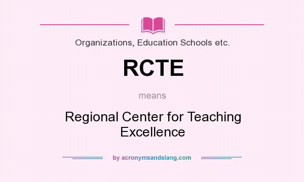 What does RCTE mean? It stands for Regional Center for Teaching Excellence