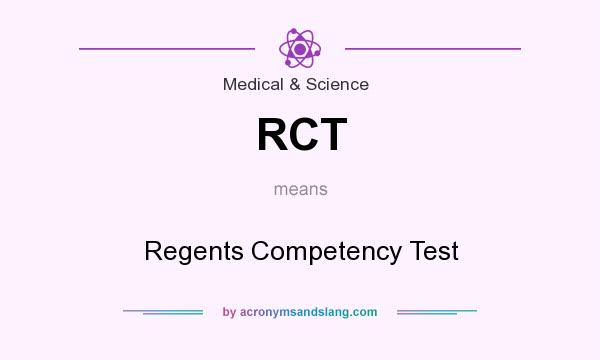 What does RCT mean? It stands for Regents Competency Test