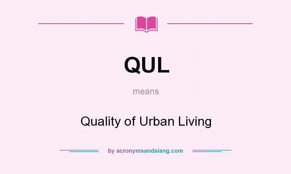 What does QUL mean? It stands for Quality of Urban Living