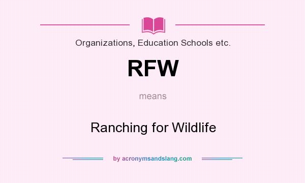 What does RFW mean? It stands for Ranching for Wildlife