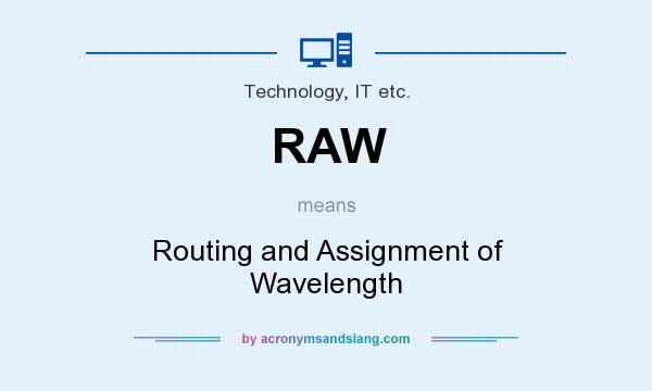 What does RAW mean? It stands for Routing and Assignment of Wavelength