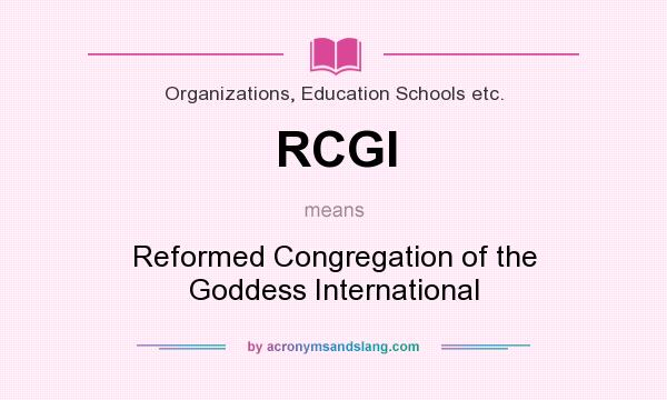 What does RCGI mean? It stands for Reformed Congregation of the Goddess International