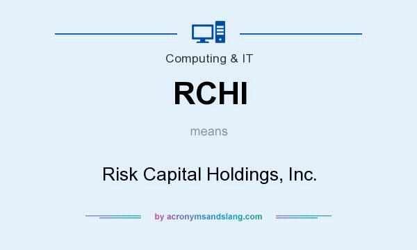 What does RCHI mean? It stands for Risk Capital Holdings, Inc.