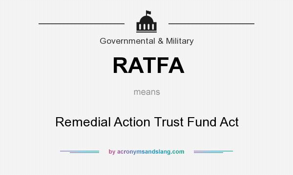 What does RATFA mean? It stands for Remedial Action Trust Fund Act