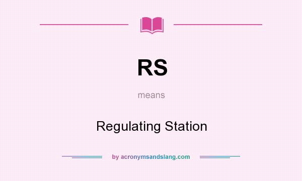 What does RS mean? It stands for Regulating Station
