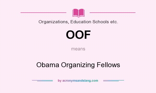 What does OOF mean? It stands for Obama Organizing Fellows