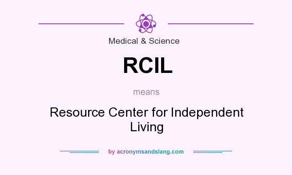 What does RCIL mean? It stands for Resource Center for Independent Living