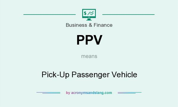 What does PPV mean? It stands for Pick-Up Passenger Vehicle
