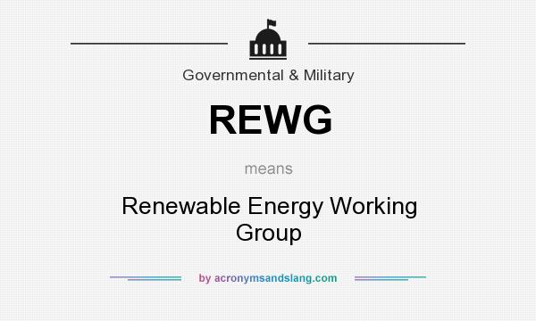 What does REWG mean? It stands for Renewable Energy Working Group