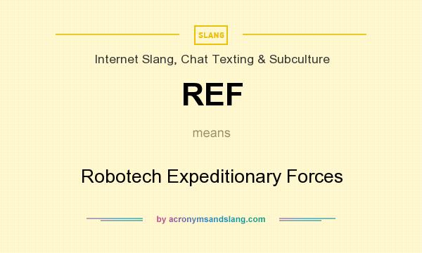 What does REF mean? It stands for Robotech Expeditionary Forces