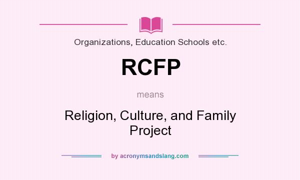 What does RCFP mean? It stands for Religion, Culture, and Family Project