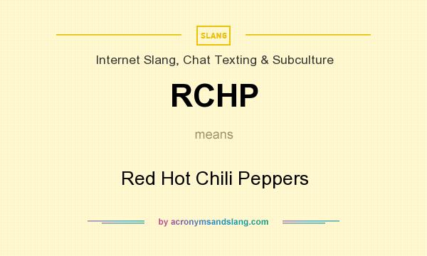 What does RCHP mean? It stands for Red Hot Chili Peppers