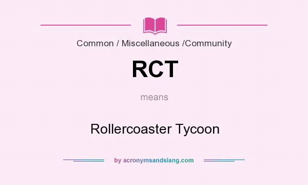What does RCT mean? It stands for Rollercoaster Tycoon
