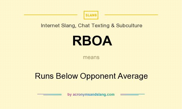 What does RBOA mean? It stands for Runs Below Opponent Average