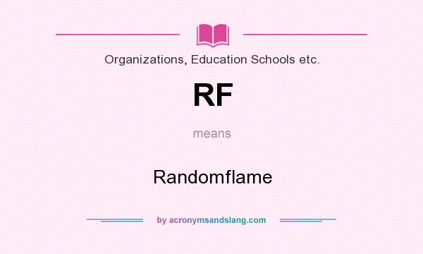 What does RF mean? It stands for Randomflame
