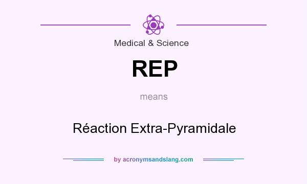 What does REP mean? It stands for Réaction Extra-Pyramidale