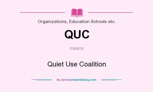 What does QUC mean? It stands for Quiet Use Coalition