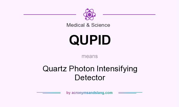 What does QUPID mean? It stands for Quartz Photon Intensifying Detector