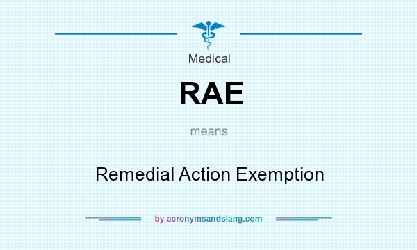 What does RAE mean? It stands for Remedial Action Exemption
