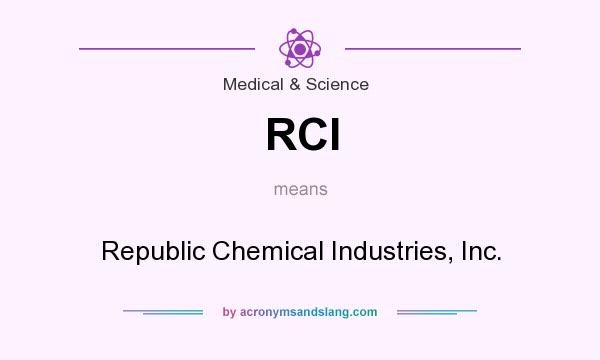 What does RCI mean? It stands for Republic Chemical Industries, Inc.