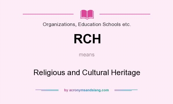 What does RCH mean? It stands for Religious and Cultural Heritage