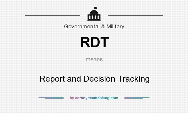 What does RDT mean? It stands for Report and Decision Tracking