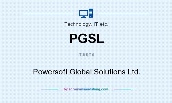 What does PGSL mean? It stands for Powersoft Global Solutions Ltd.