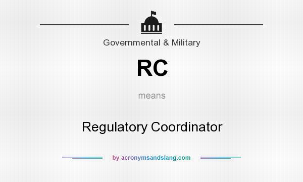 What does RC mean? It stands for Regulatory Coordinator