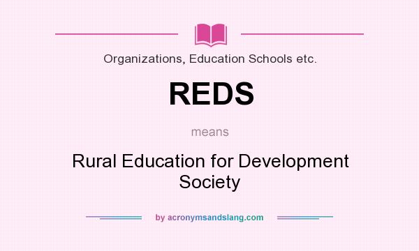 What does REDS mean? It stands for Rural Education for Development Society