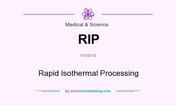 What does RIP mean? It stands for Rapid Isothermal Processing