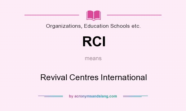 What does RCI mean? It stands for Revival Centres International