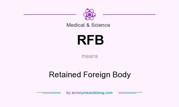What does RFB mean? It stands for Retained Foreign Body