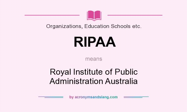 What does RIPAA mean? It stands for Royal Institute of Public Administration Australia