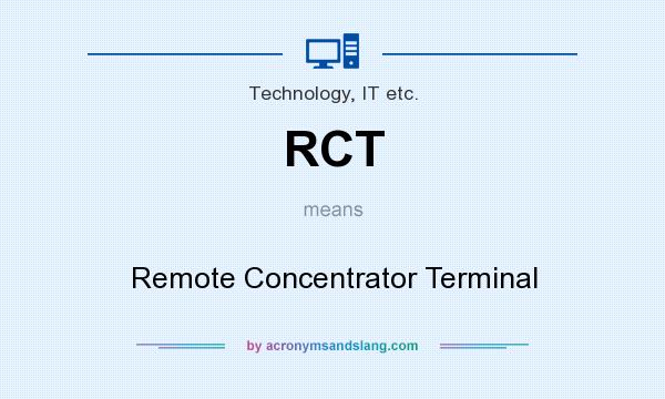 What does RCT mean? It stands for Remote Concentrator Terminal