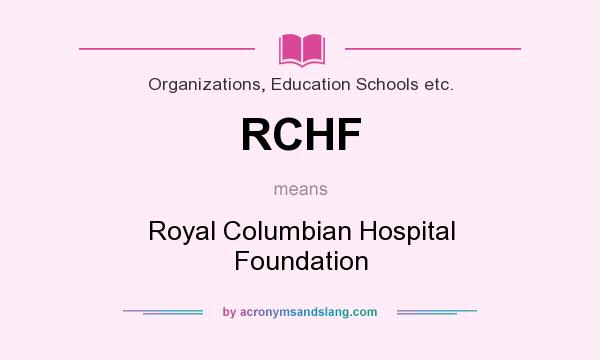 What does RCHF mean? It stands for Royal Columbian Hospital Foundation