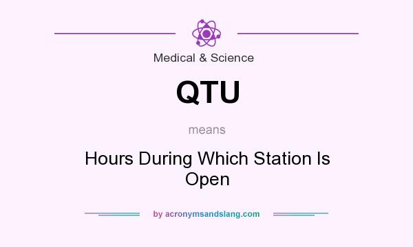 What does QTU mean? It stands for Hours During Which Station Is Open