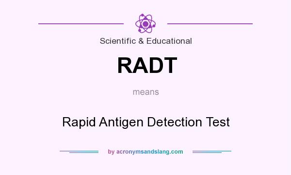 What does RADT mean? It stands for Rapid Antigen Detection Test