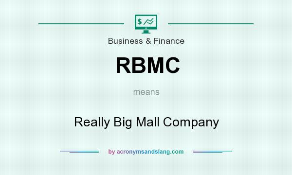 What does RBMC mean? It stands for Really Big Mall Company