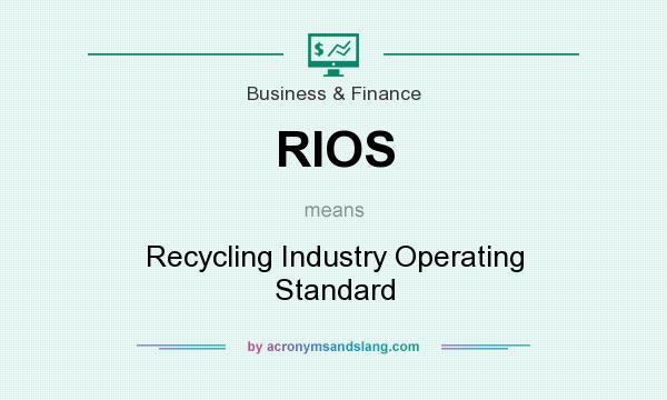 What does RIOS mean? It stands for Recycling Industry Operating Standard