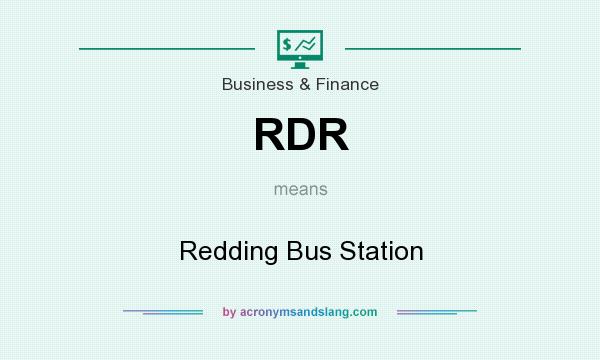 What does RDR mean? It stands for Redding Bus Station