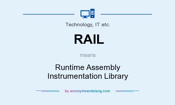 What does RAIL mean? It stands for Runtime Assembly Instrumentation Library