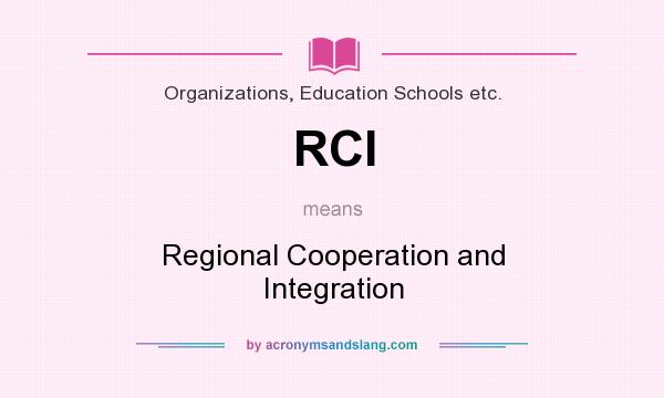 What does RCI mean? It stands for Regional Cooperation and Integration