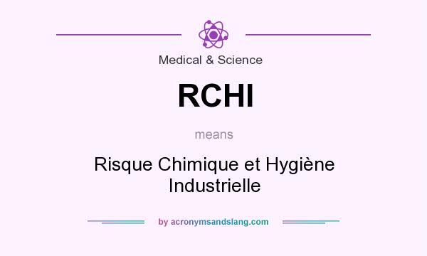 What does RCHI mean? It stands for Risque Chimique et Hygiène Industrielle
