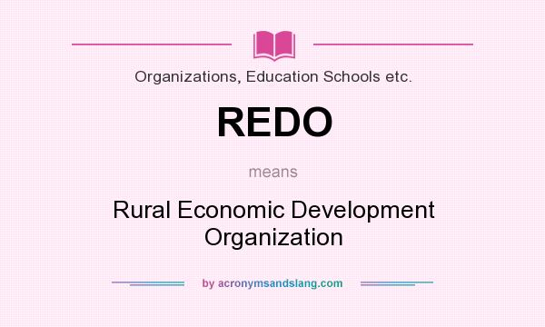What does REDO mean? It stands for Rural Economic Development Organization