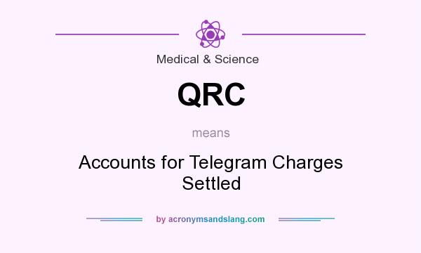 What does QRC mean? It stands for Accounts for Telegram Charges Settled
