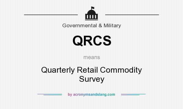 What does QRCS mean? It stands for Quarterly Retail Commodity Survey